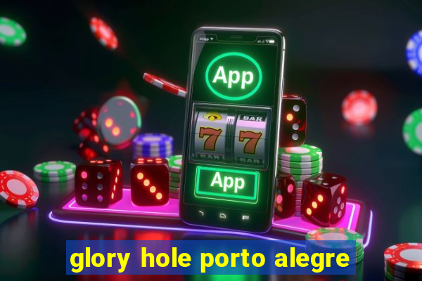 glory hole porto alegre